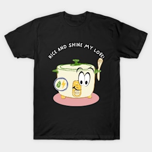 Rice and Shine My Love! T-Shirt